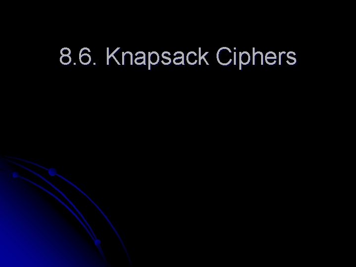 8. 6. Knapsack Ciphers 