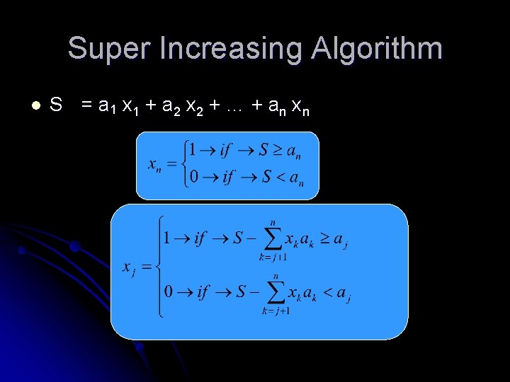 Super Increasing Algorithm l S = a 1 x 1 + a 2 x