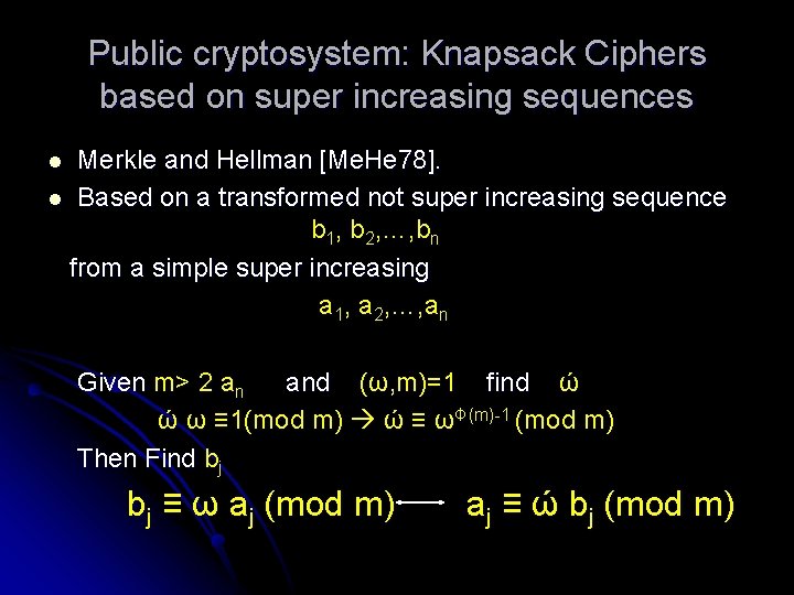 Public cryptosystem: Knapsack Ciphers based on super increasing sequences Merkle and Hellman [Me. He