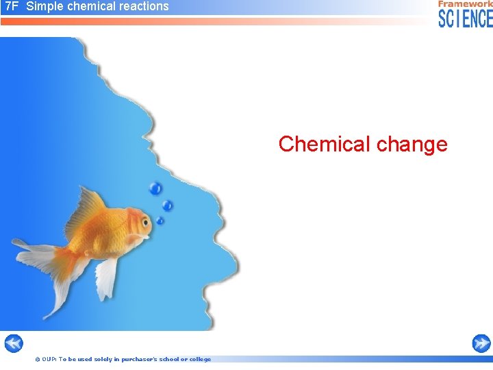 7 F Simple chemical reactions Chemical change © OUP: To be used solely in