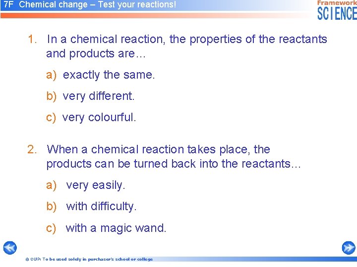 7 F Chemical change – Test your reactions! 1. In a chemical reaction, the