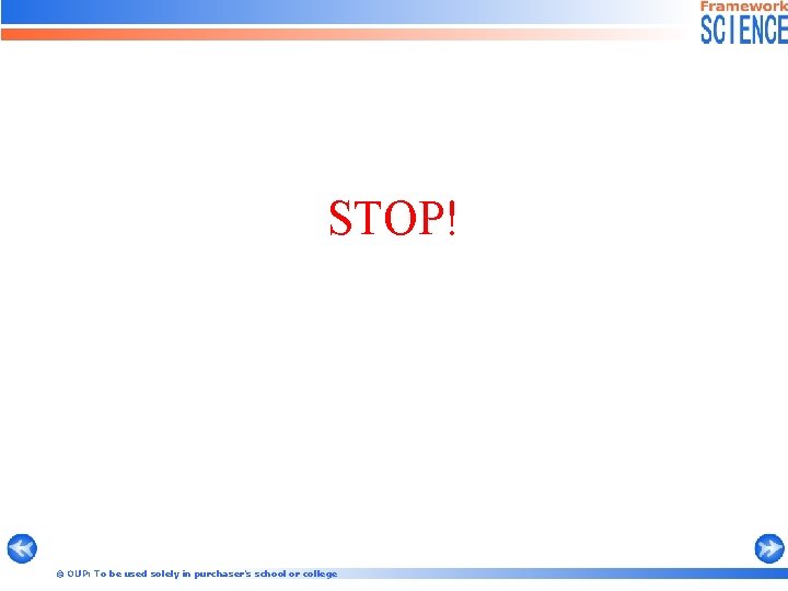 STOP! © OUP: To be used solely in purchaser’s school or college 