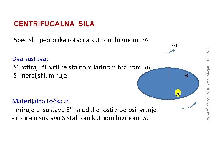 CENTRIFUGALNA SILA w Dva sustava; S’ rotirajući, vrti se stalnom kutnom brzinom w S