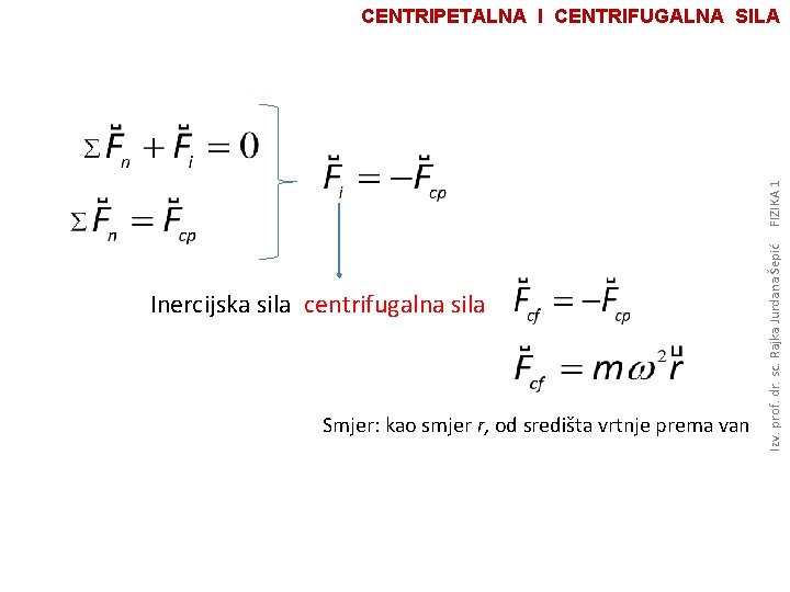 Inercijska sila centrifugalna sila Smjer: kao smjer r, od središta vrtnje prema van Izv.