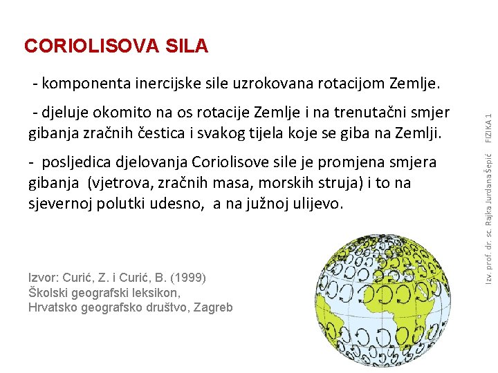 CORIOLISOVA SILA - posljedica djelovanja Coriolisove sile je promjena smjera gibanja (vjetrova, zračnih masa,