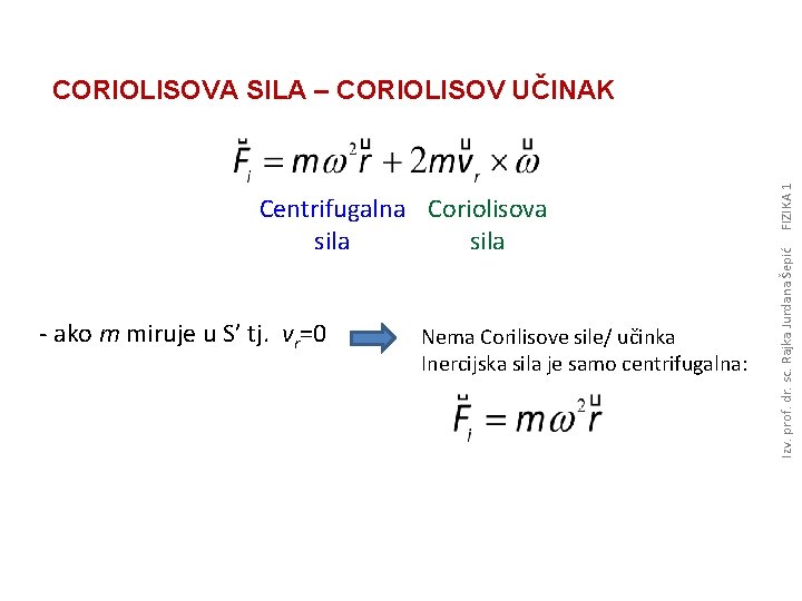 - ako m miruje u S’ tj. vr=0 Nema Corilisove sile/ učinka Inercijska sila