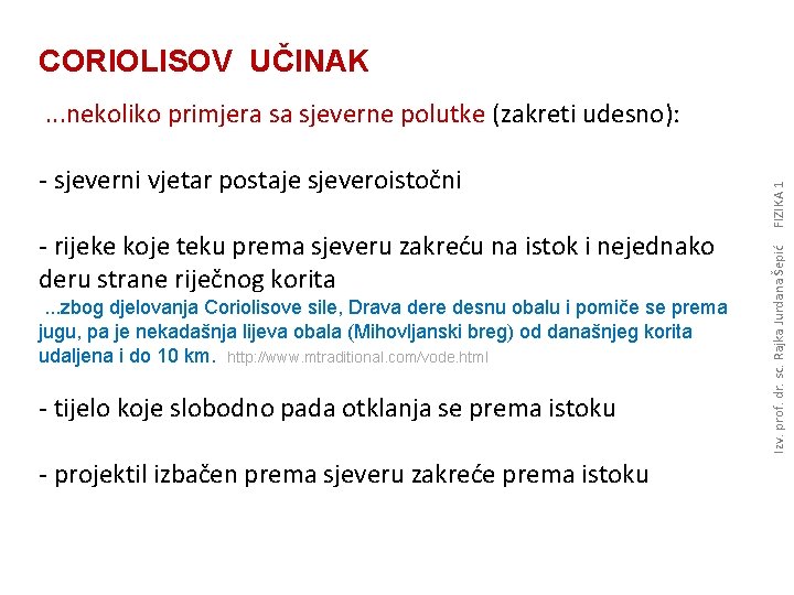 CORIOLISOV UČINAK - rijeke koje teku prema sjeveru zakreću na istok i nejednako deru