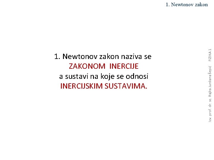 Izv. prof. dr. sc. Rajka Jurdana Šepić 1. Newtonov zakon naziva se ZAKONOM INERCIJE