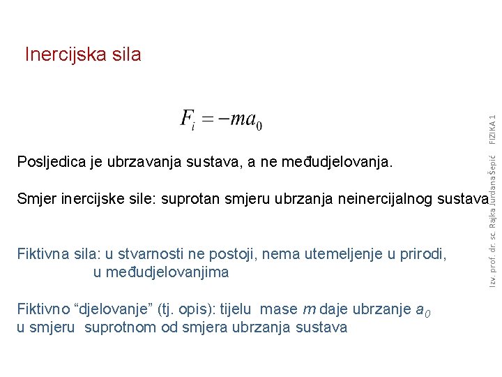 Posljedica je ubrzavanja sustava, a ne međudjelovanja. Izv. prof. dr. sc. Rajka Jurdana Šepić