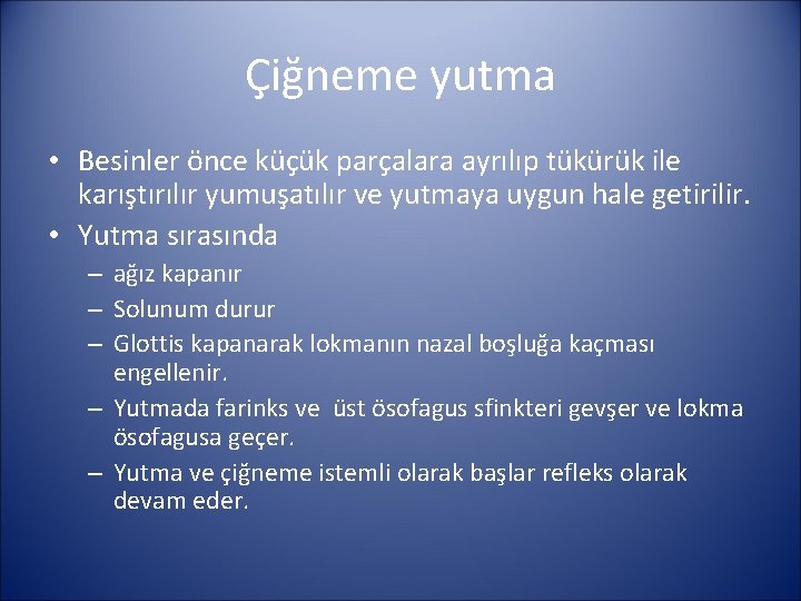 Çiğneme yutma • Besinler önce küçük parçalara ayrılıp tükürük ile karıştırılır yumuşatılır ve yutmaya