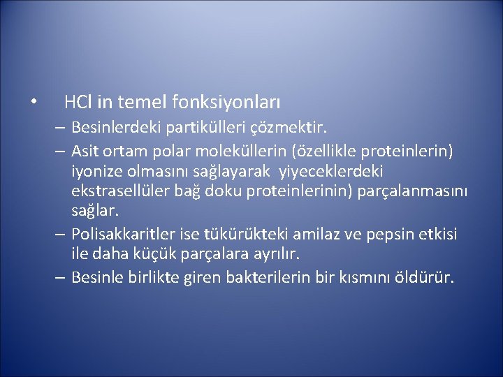  • HCl in temel fonksiyonları – Besinlerdeki partikülleri çözmektir. – Asit ortam polar