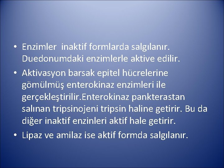  • Enzimler inaktif formlarda salgılanır. Duedonumdaki enzimlerle aktive edilir. • Aktivasyon barsak epitel