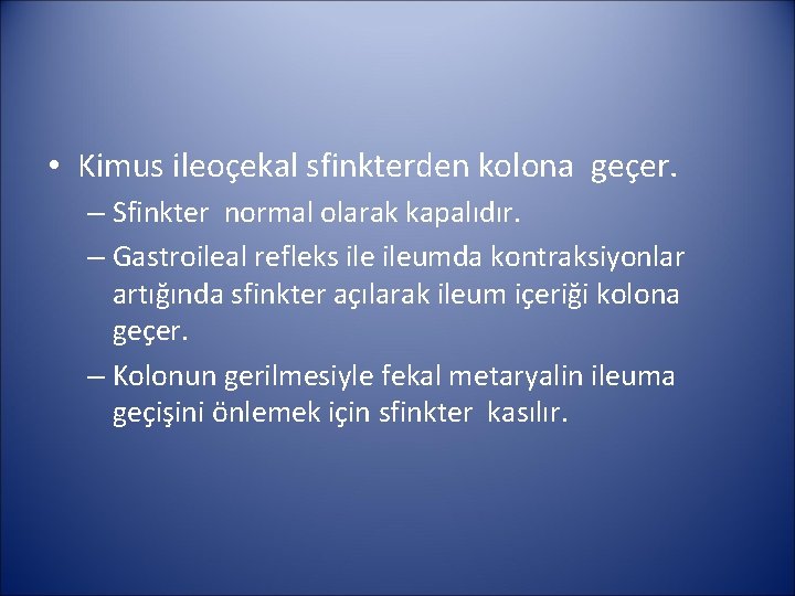  • Kimus ileoçekal sfinkterden kolona geçer. – Sfinkter normal olarak kapalıdır. – Gastroileal