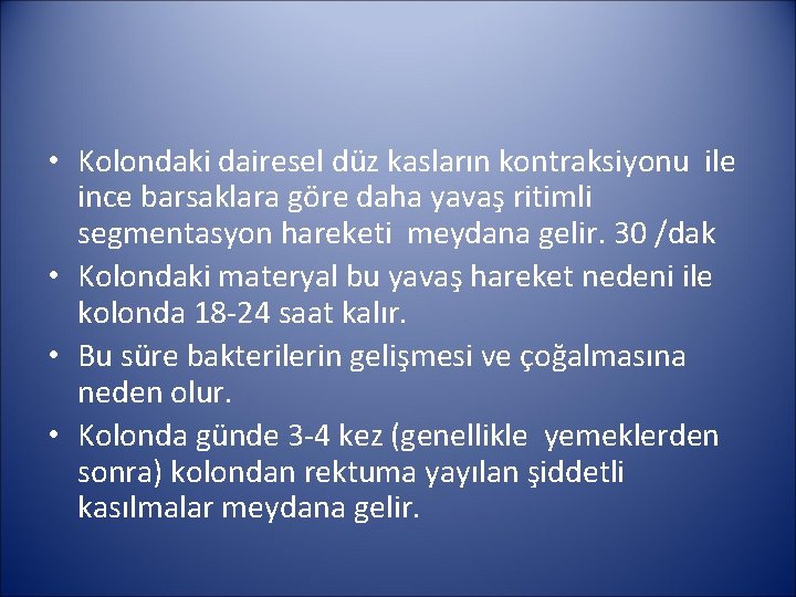  • Kolondaki dairesel düz kasların kontraksiyonu ile ince barsaklara göre daha yavaş ritimli