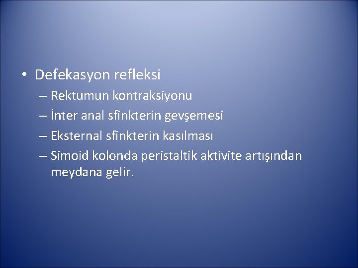  • Defekasyon refleksi – Rektumun kontraksiyonu – İnter anal sfinkterin gevşemesi – Eksternal