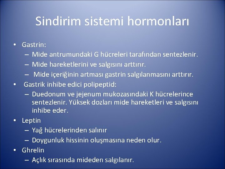 Sindirim sistemi hormonları • Gastrin: – Mide antrumundaki G hücreleri tarafından sentezlenir. – Mide