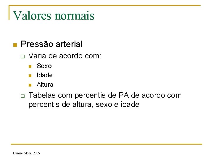 Valores normais n Pressão arterial q Varia de acordo com: n n n q