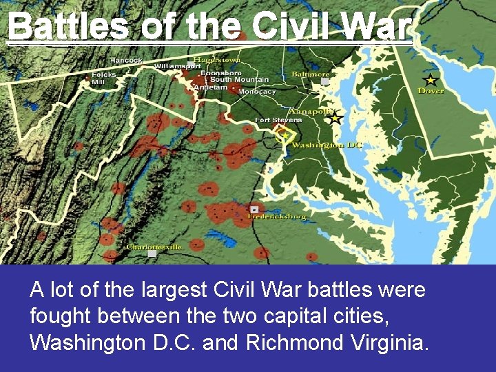 Battles of the Civil War A lot of the largest Civil War battles were