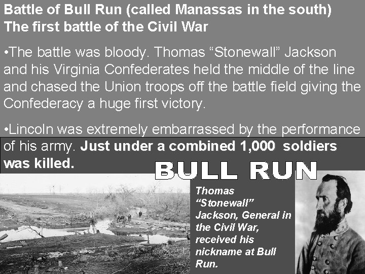 Battle of Bull Run (called Manassas in the south) The first battle of the