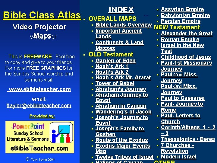 Bible Class Atlas § Video Projector Maps Version 3. 01 This is FREEWARE. Feel