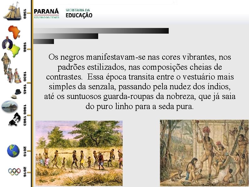 Os negros manifestavam-se nas cores vibrantes, nos padrões estilizados, nas composições cheias de contrastes.