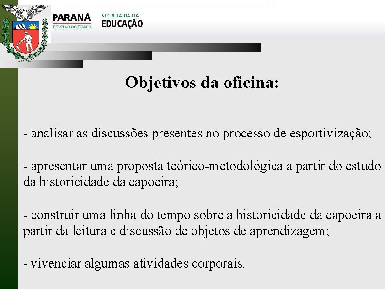 Objetivos da oficina: - analisar as discussões presentes no processo de esportivização; - apresentar