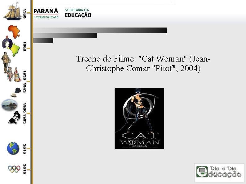 Trecho do Filme: "Cat Woman" (Jean. Christophe Comar "Pitof", 2004) 