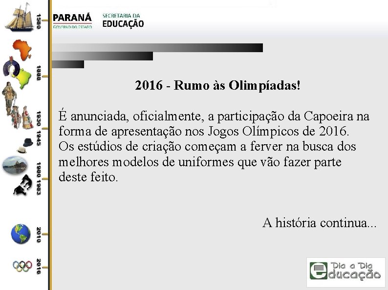 2016 - Rumo às Olimpíadas! É anunciada, oficialmente, a participação da Capoeira na forma