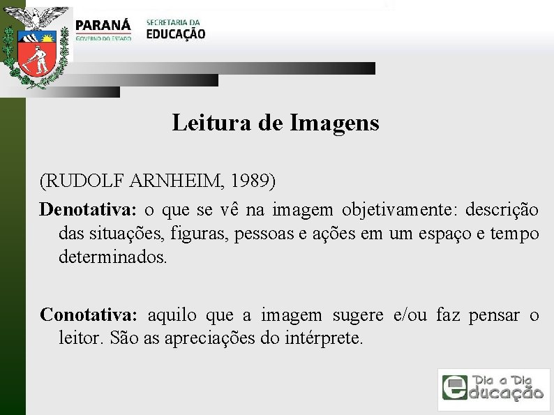 Leitura de Imagens (RUDOLF ARNHEIM, 1989) Denotativa: o que se vê na imagem objetivamente: