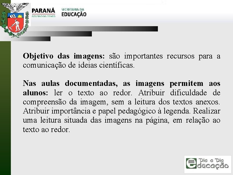 Objetivo das imagens: são importantes recursos para a comunicação de ideias científicas. Nas aulas