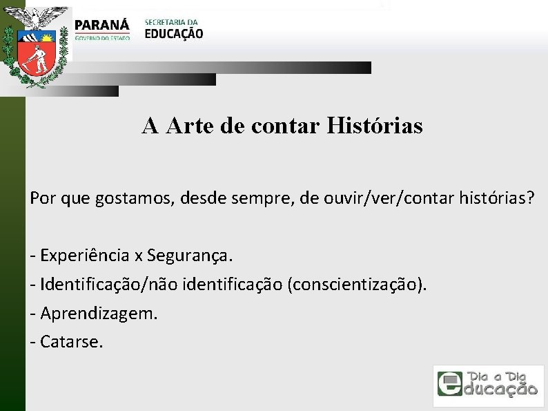 A Arte de contar Histórias Por que gostamos, desde sempre, de ouvir/ver/contar histórias? -