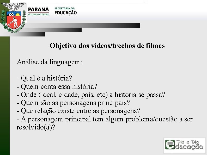 Objetivo dos vídeos/trechos de filmes Análise da linguagem: - Qual é a história? -