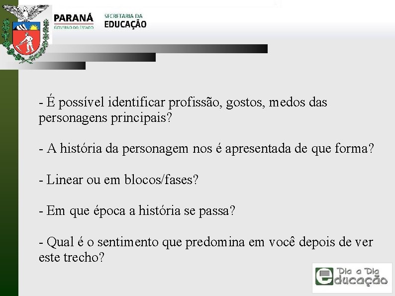 - É possível identificar profissão, gostos, medos das personagens principais? - A história da