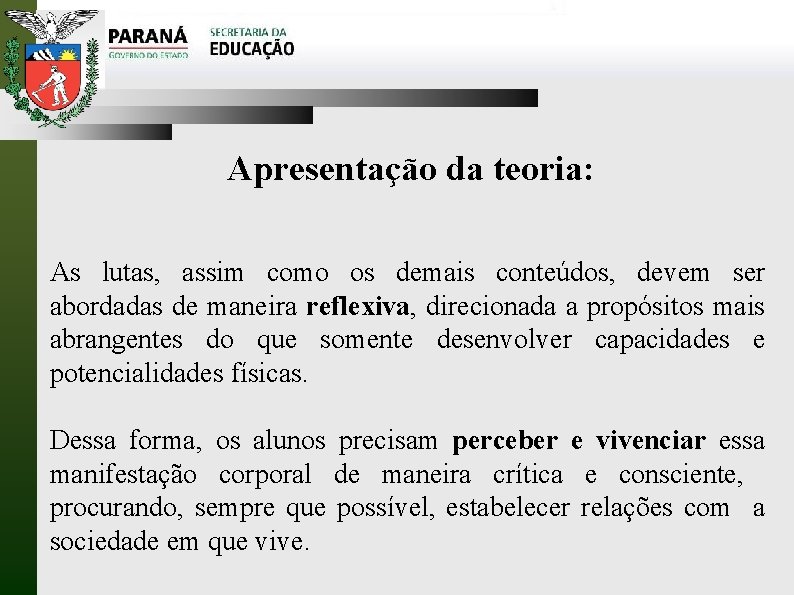 Apresentação da teoria: As lutas, assim como os demais conteúdos, devem ser abordadas de