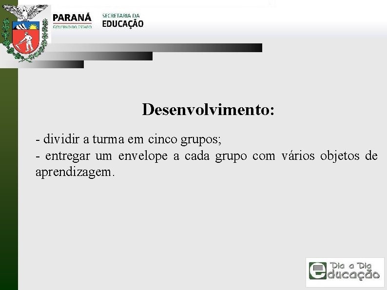 Desenvolvimento: - dividir a turma em cinco grupos; - entregar um envelope a cada