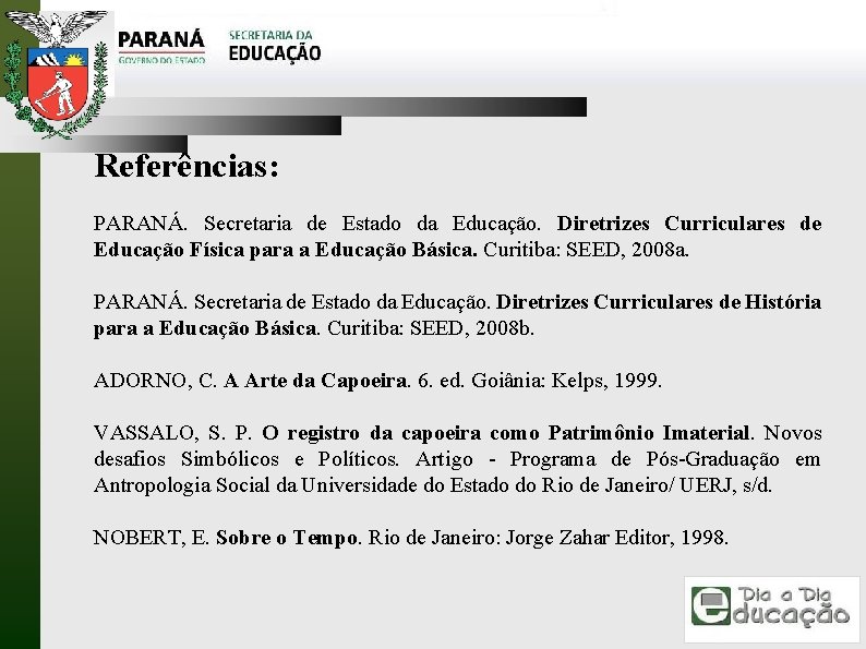 Referências: PARANÁ. Secretaria de Estado da Educação. Diretrizes Curriculares de Educação Física para a