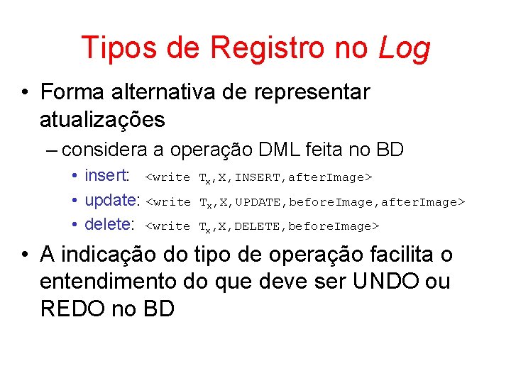 Tipos de Registro no Log • Forma alternativa de representar atualizações – considera a