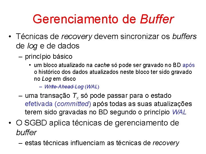 Gerenciamento de Buffer • Técnicas de recovery devem sincronizar os buffers de log e