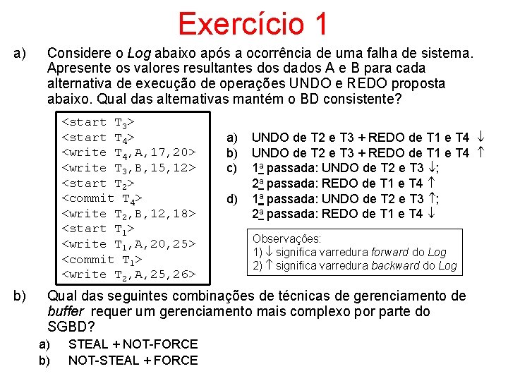 Exercício 1 a) Considere o Log abaixo após a ocorrência de uma falha de