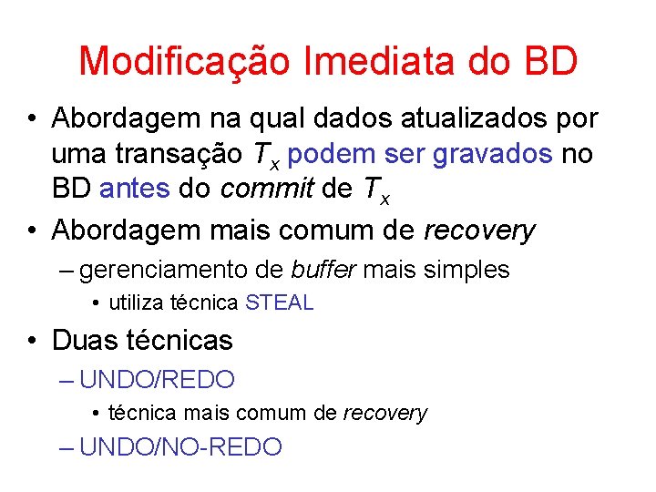 Modificação Imediata do BD • Abordagem na qual dados atualizados por uma transação Tx