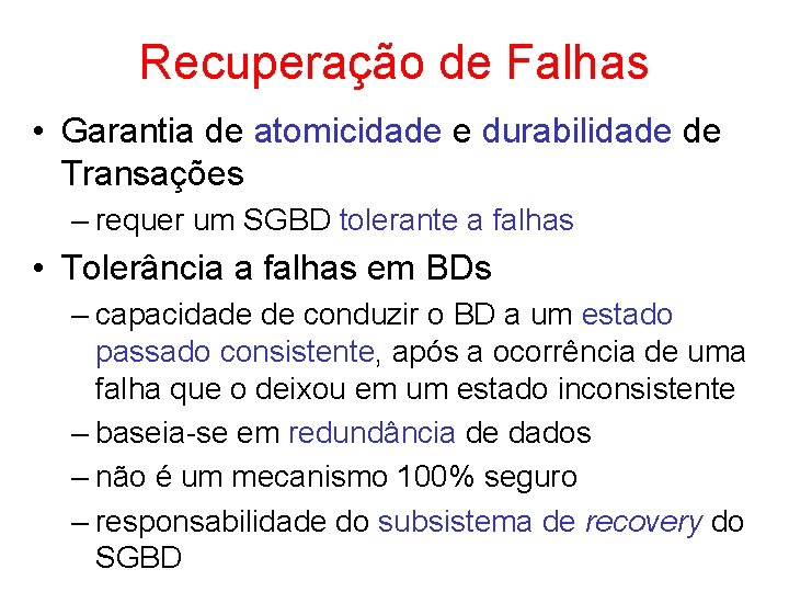 Recuperação de Falhas • Garantia de atomicidade e durabilidade de Transações – requer um