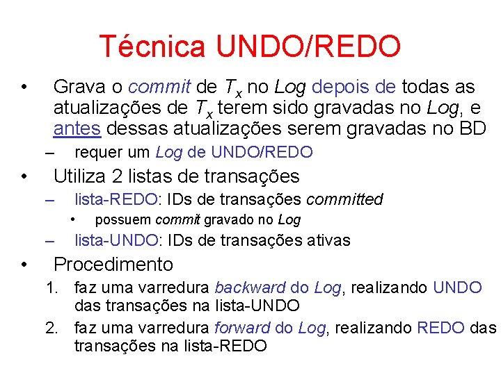 Técnica UNDO/REDO • Grava o commit de Tx no Log depois de todas as