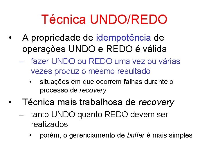 Técnica UNDO/REDO • A propriedade de idempotência de operações UNDO e REDO é válida