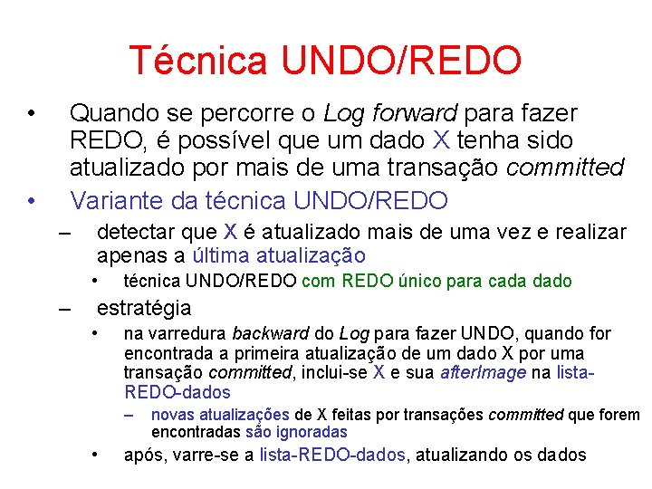 Técnica UNDO/REDO • • Quando se percorre o Log forward para fazer REDO, é