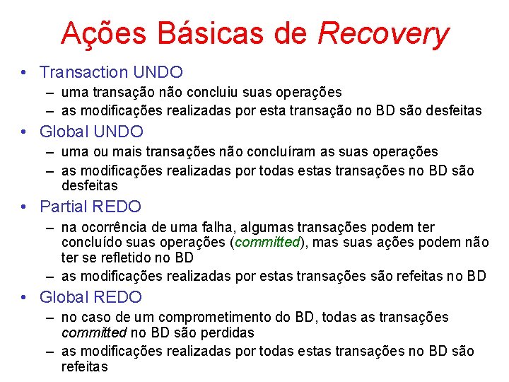 Ações Básicas de Recovery • Transaction UNDO – uma transação não concluiu suas operações