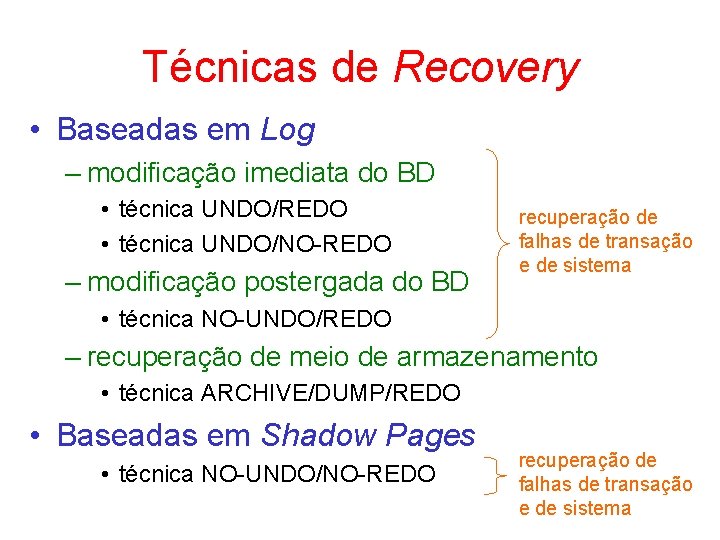 Técnicas de Recovery • Baseadas em Log – modificação imediata do BD • técnica