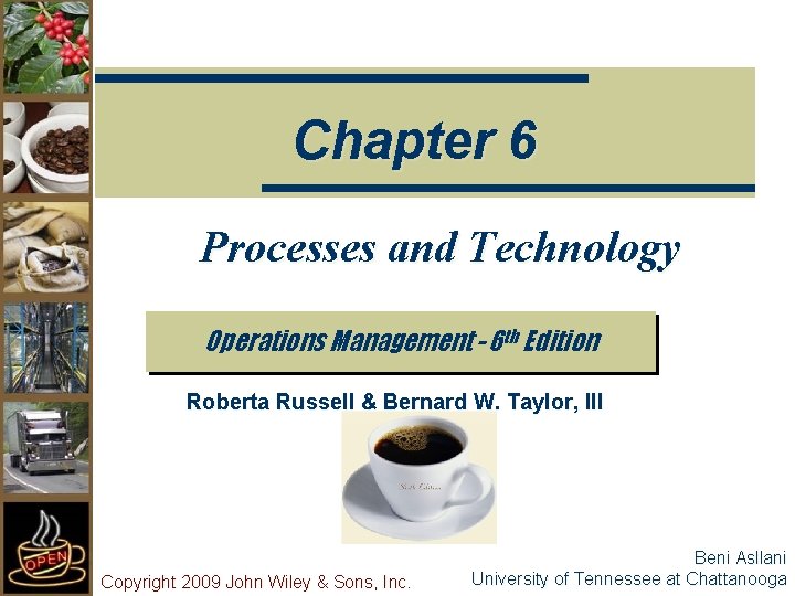 Chapter 6 Processes and Technology Operations Management - 6 th Edition Roberta Russell &