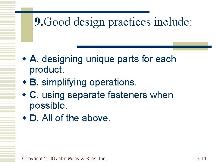 9. Good design practices include: w A. designing unique parts for each product. w