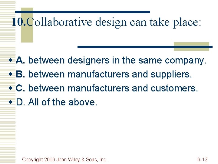 10. Collaborative design can take place: w A. between designers in the same company.