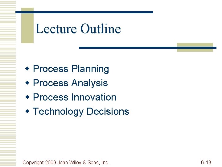 Lecture Outline w Process Planning w Process Analysis w Process Innovation w Technology Decisions
